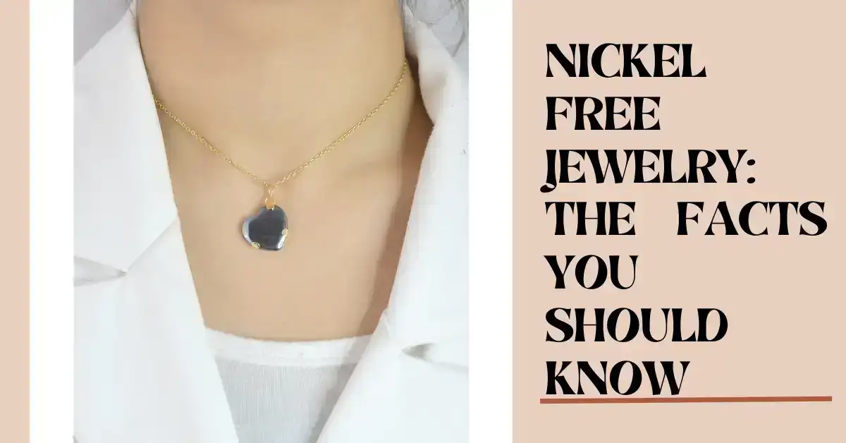 Nickel Free Jewelry: The Facts You Should Know