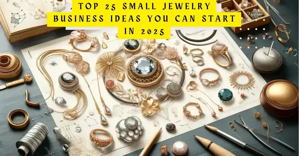 Top 25 Small Jewelry Business Ideas You Can Start in 2025
