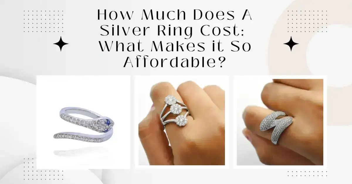 How Much Does A Silver Ring Cost: What Makes it So Affordable?