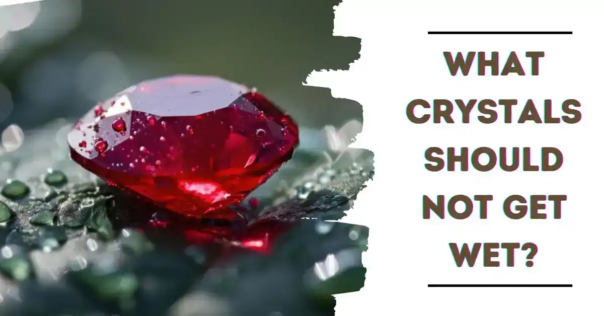 What Crystals Should Not Get Wet?