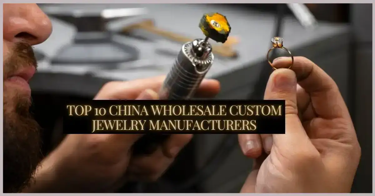 Top 10 China Wholesale Custom Jewelry Manufacturers