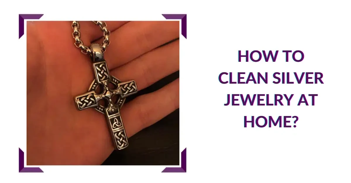 How to Clean Silver Jewelry at Home?