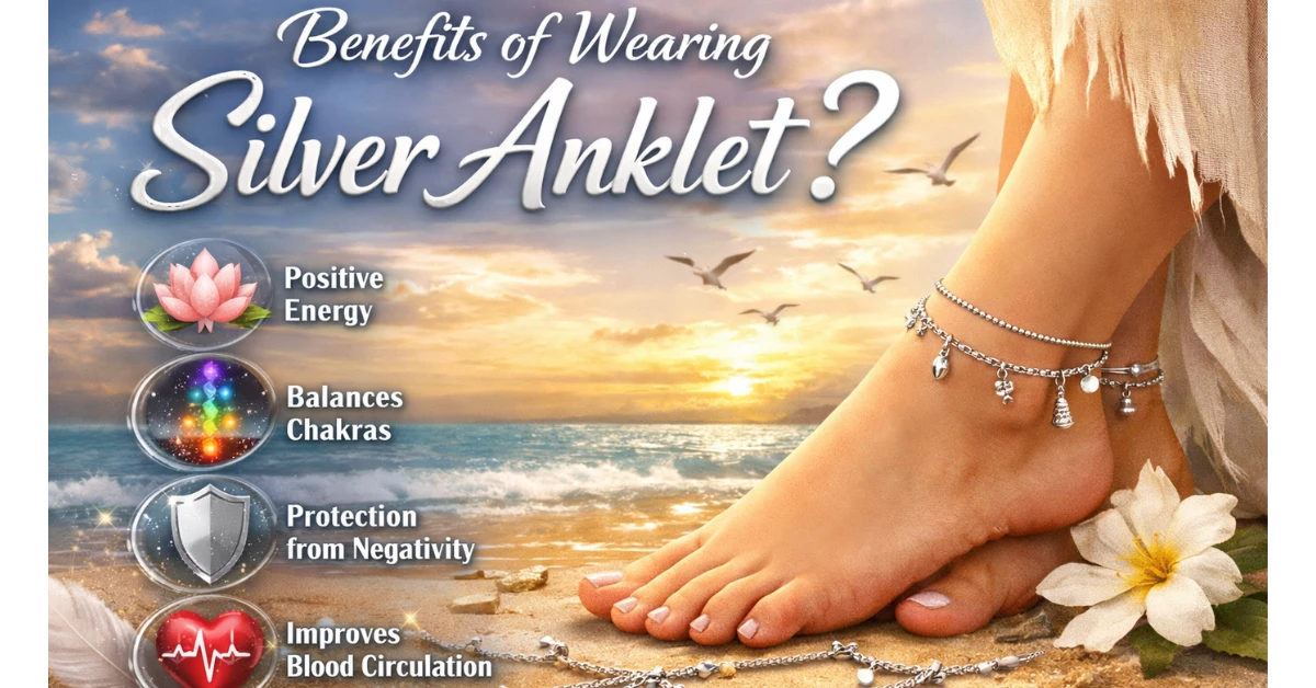 Benefits of Wearing Silver Anklet?