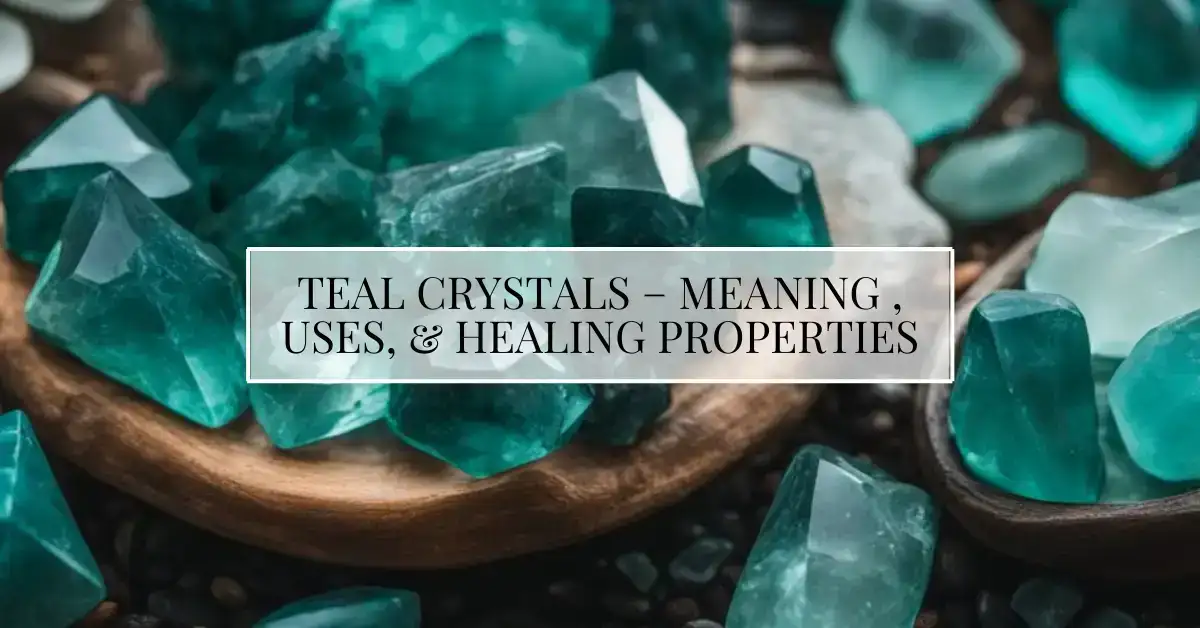 Teal Crystals – Meaning, Uses, and Healing Properties