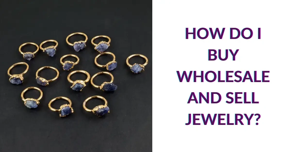How Do I Buy Wholesale and Sell Jewelry?