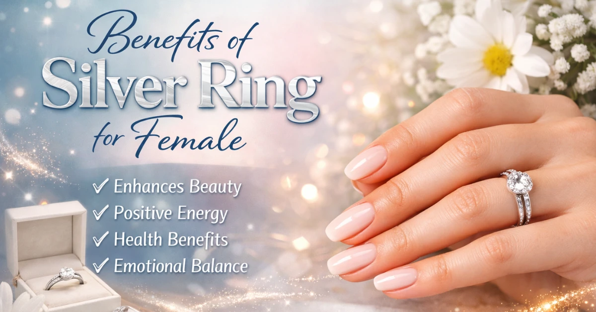 Benefits of Silver Ring for Female