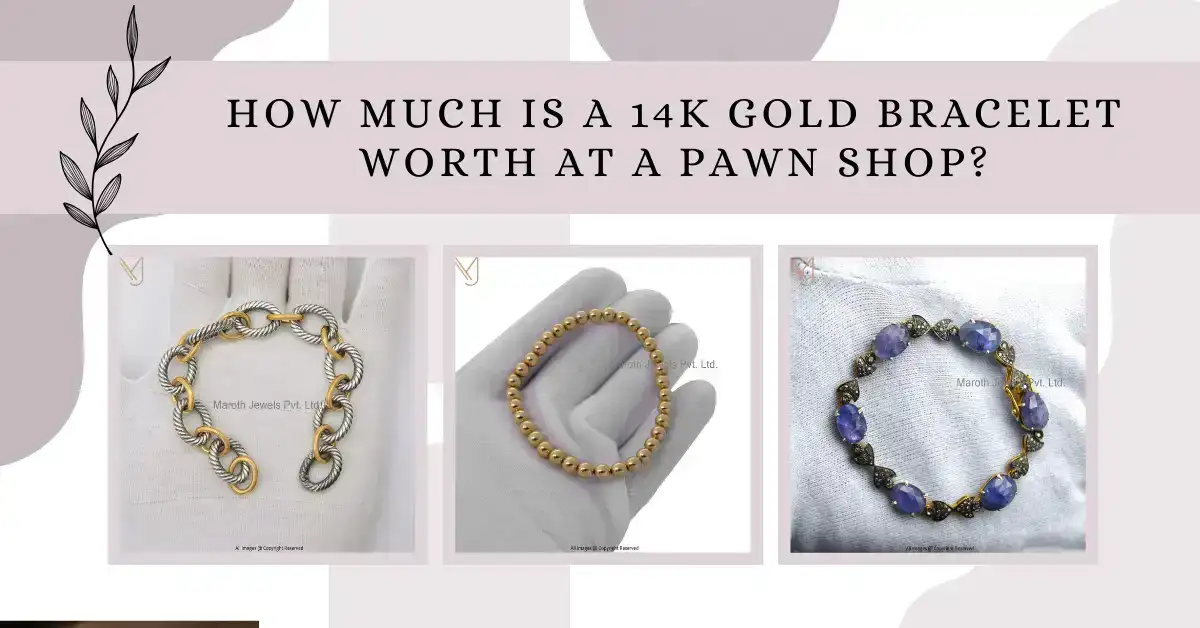 How Much Is a 14K Gold Bracelet Worth at a Pawn Shop?