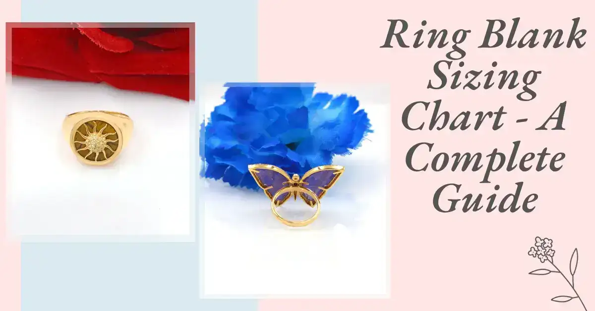 Ring Blank Sizing Chart - A Complete Guide