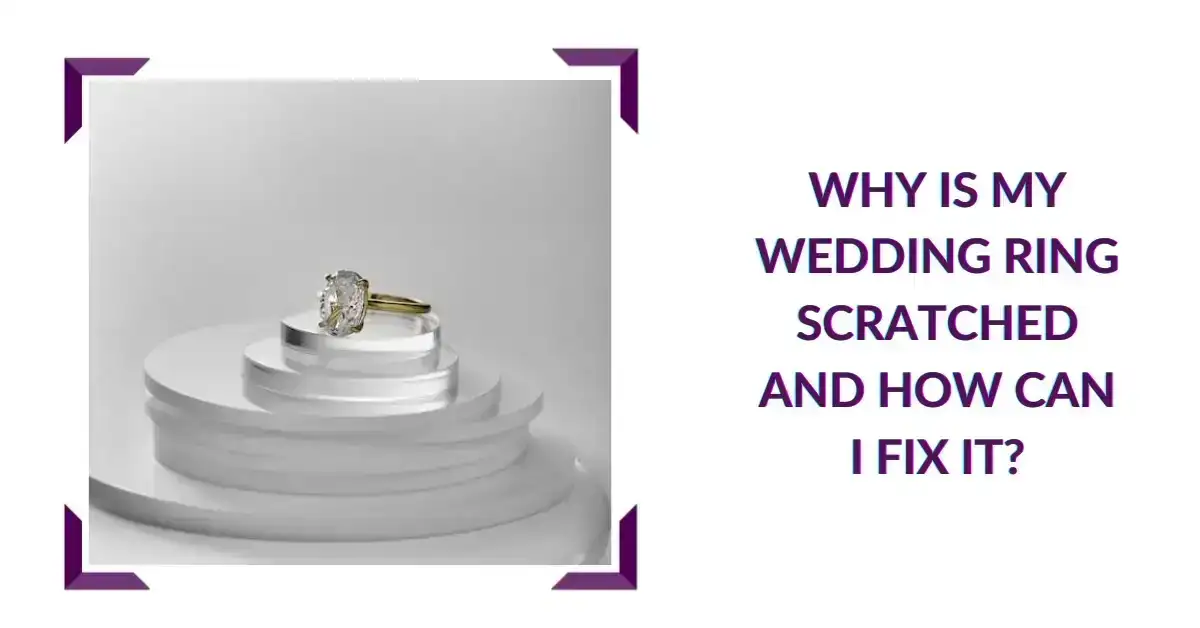Why is my Wedding Ring Scratched and How Can I Fix It?