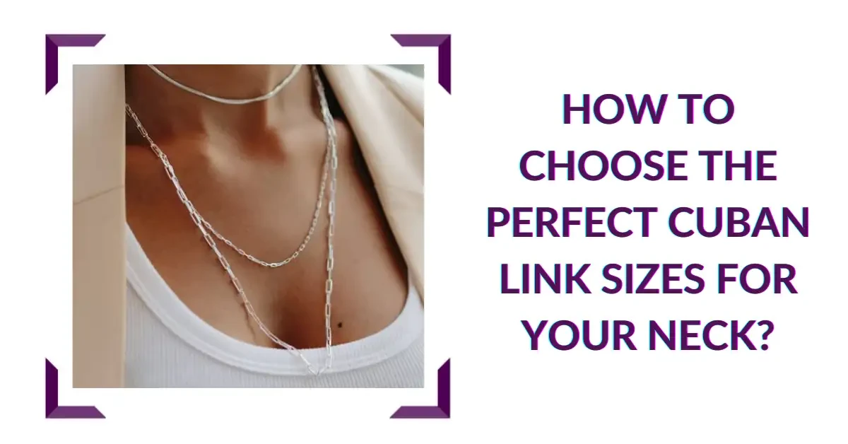 How To Choose the Perfect Cuban Link Sizes for Your Neck?