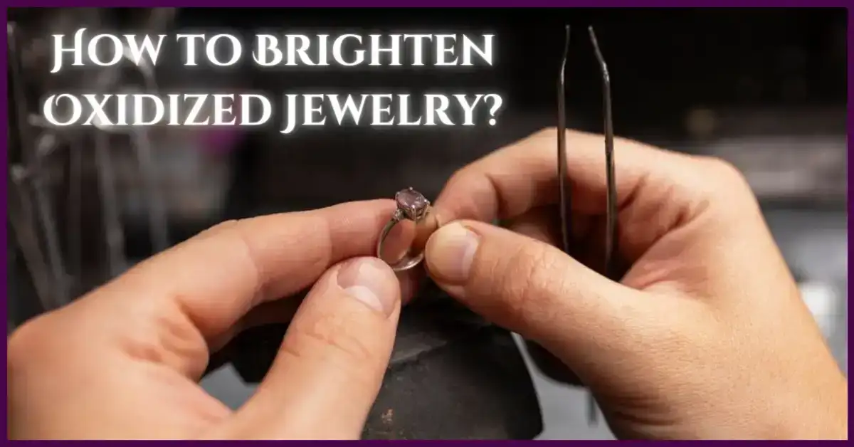 How to Brighten Oxidized Jewelry?