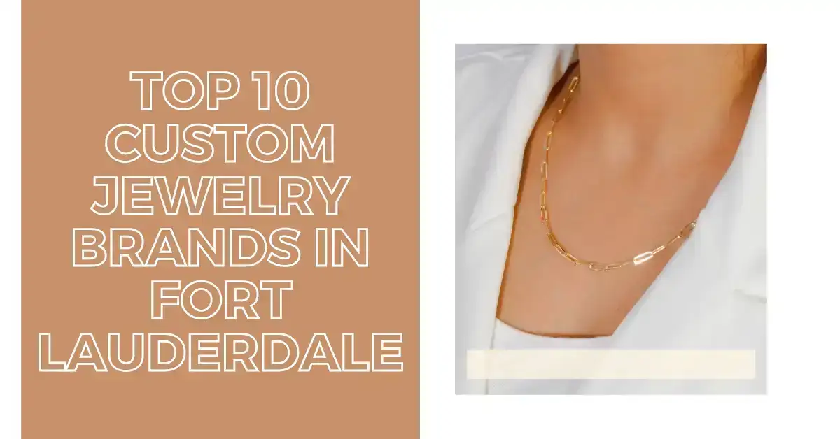 Top 10 Custom Jewelry Brands in fort lauderdale
