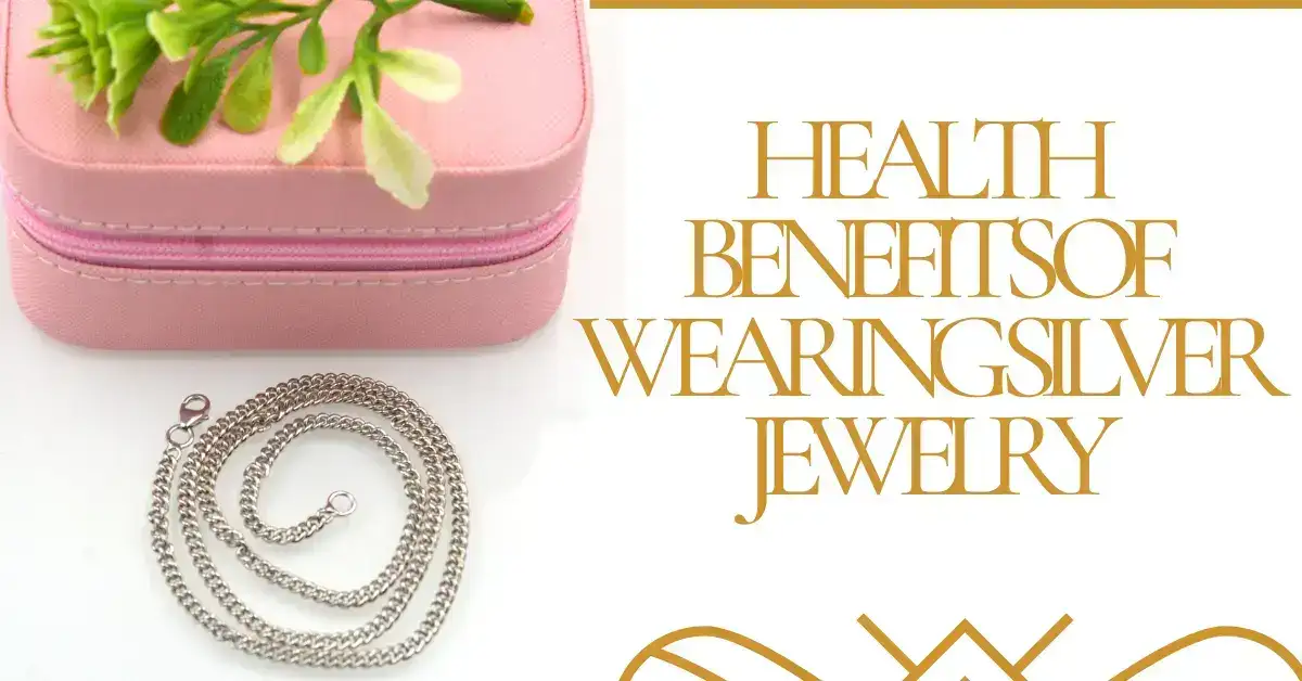 Health Benefits of Wearing Silver Jewelry