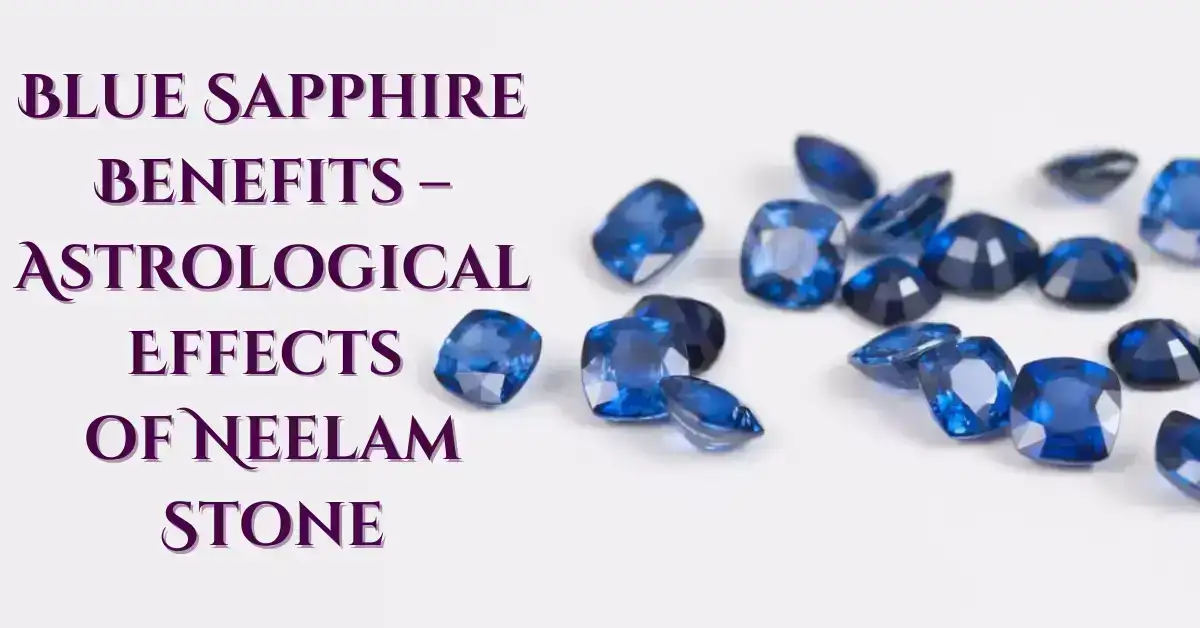 Blue Sapphire Benefits – Astrological Effects of Neelam Stone