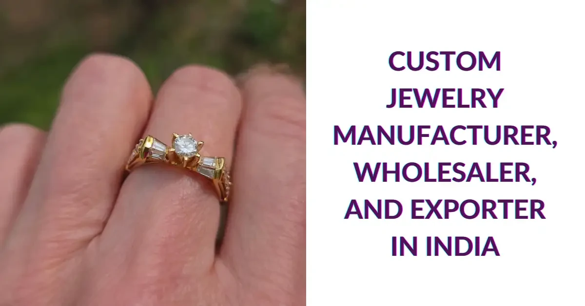 Custom Jewelry Manufacturer, Wholesaler, and Exporter in India