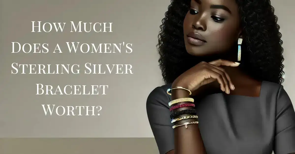 How Much Does a Women's Sterling Silver Bracelet Worth?