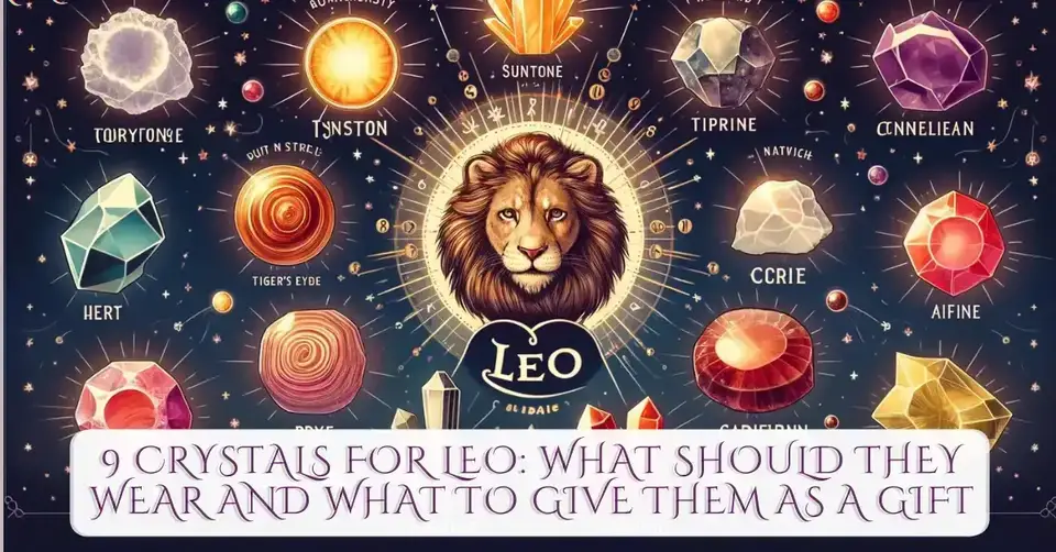 9 CRYSTALS FOR LEO: WHAT SHOULD THEY WEAR AND WHAT TO GIVE THEM AS A GIFT