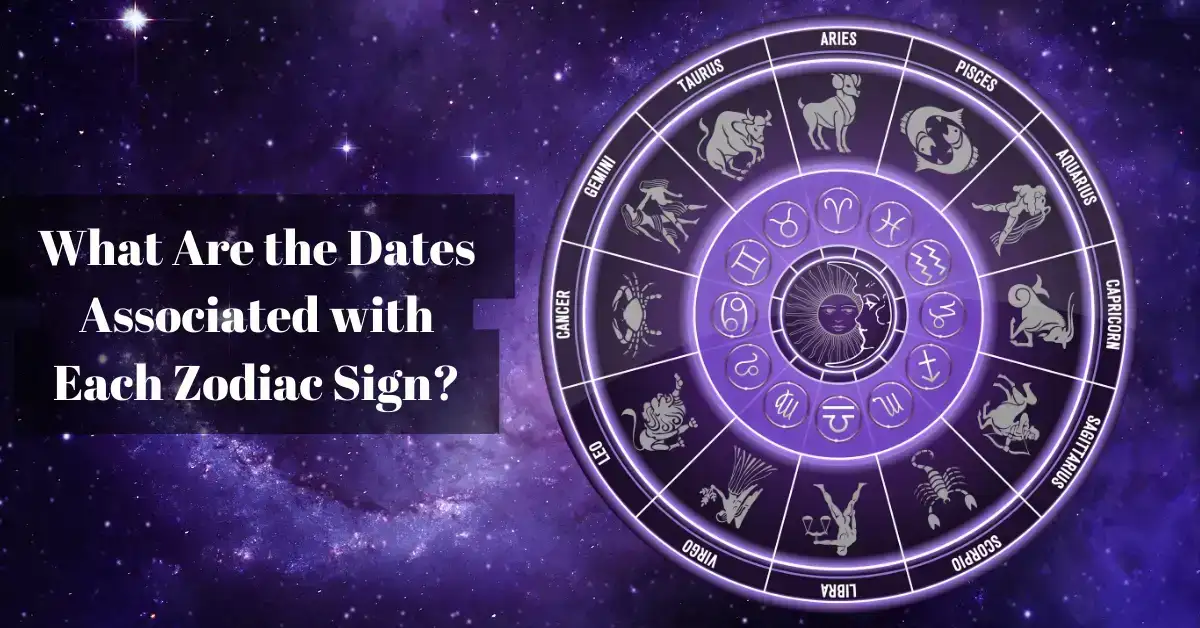 What Are the Dates Associated with Each Zodiac Sign?