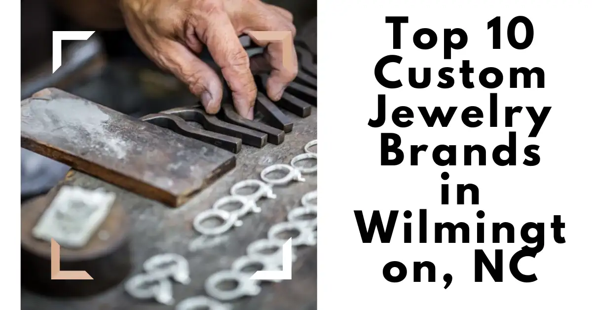 Top 10 custom jewelry Brands in wilmington nc