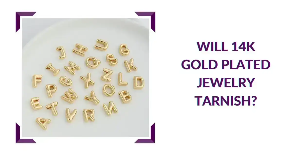 Will 14K Gold Plated Jewelry Tarnish?
