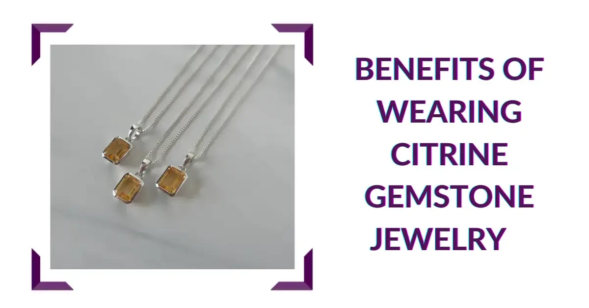 Benefits of Wearing Citrine Gemstone Jewelry