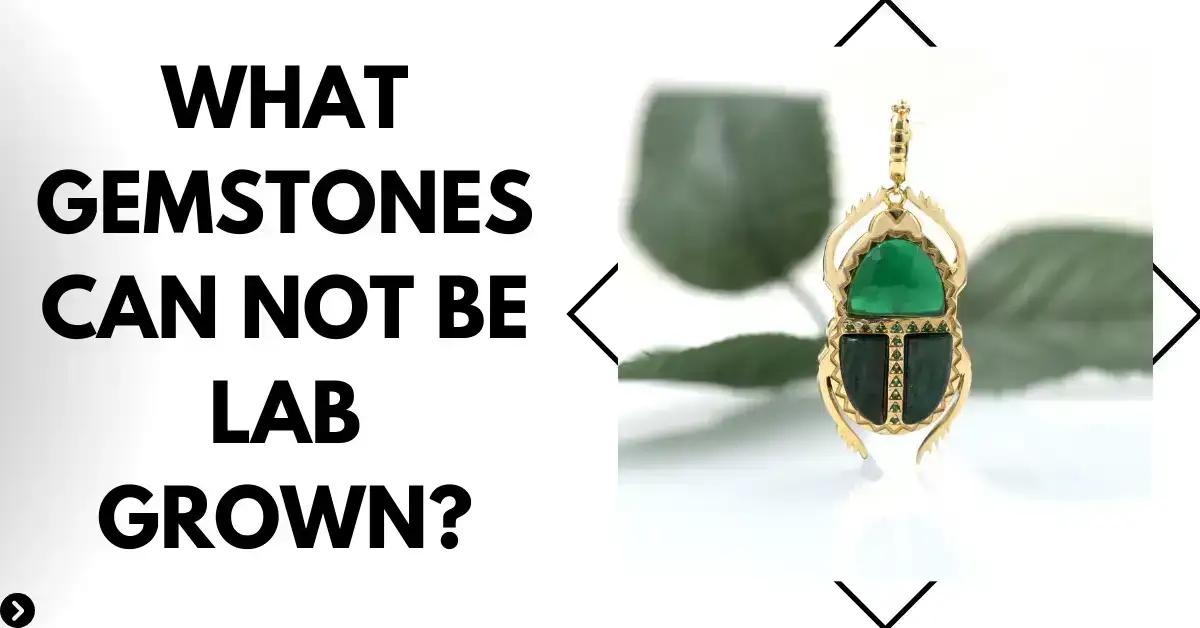 What Gemstones Can Not be Lab Grown?
